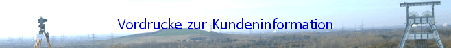 Vordrucke zur Kundeninformation